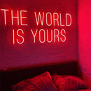 The World Is Yours Neon Sign