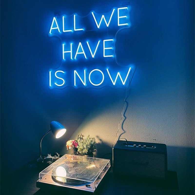 All We Have Is Now Neon Sign