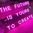 The Future Is Yours To Create Neon Sign